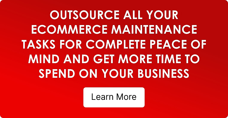 Outsource all your e-commerce maintenance tasks for complete peace of mind and get more time to spend on your business